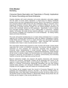 Chris Blocker Marketing Consumer Desire Deprivation and Trajectories in Poverty: Implications for Human Flourishing and Social Enterprise Ongoing dialogue with social enterprise and poverty alleviation advocates suggest 