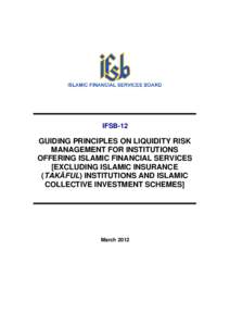 IFSB-12  GUIDING PRINCIPLES ON LIQUIDITY RISK MANAGEMENT FOR INSTITUTIONS OFFERING ISLAMIC FINANCIAL SERVICES [EXCLUDING ISLAMIC INSURANCE