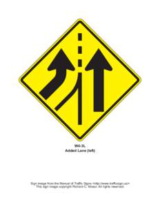 W4-3L Added Lane (left) Sign image from the Manual of Traffic Signs <http://www.trafficsign.us/> This sign image copyright Richard C. Moeur. All rights reserved.