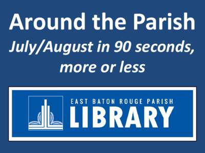 Around the Parish July/August in 90 seconds, more or less We concluded our Summer One Book One Community events– the Library’s