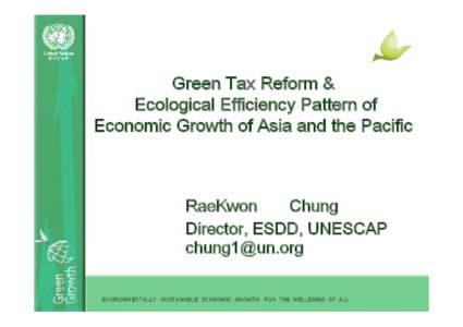 Green Tax Reform & Ecological Efficiency Pattern of Economic Growth of Asia and the Pacific RaeKwon Chung