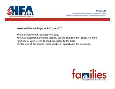 MISSION	
   The Hemophilia Federation of America (HFA) is a national nonprofit organization that assists and advocates for the bleeding disorders community.	
    	
  