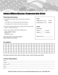 Indiana Military Museum: Commemorative Bricks Ordering Instructions: 1. Complete the boxes below. Please note: one space equals one character. a. For Option 1 (4” x 8” brick): Fill in the first three lines b. For Opt