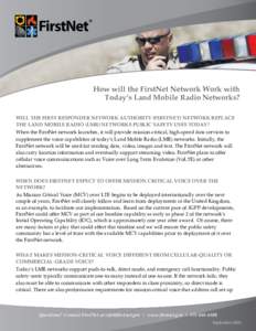 How will the FirstNet Network Work with Today’s Land Mobile Radio Networks? WILL THE FIRST RESPONDER NETWORK AUTHORITY (FIRSTNET) NETWORK REPLACE THE LAND MOBILE RADIO (LMR) NETWORKS PUBLIC SAFETY USES TODAY? When the 