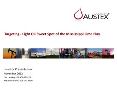 Targeting - Light Oil Sweet Spot of the Mississippi Lime Play  Investor Presentation November 2012 Dan Lanskey +Richard Adrey +