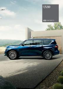 X80  MOVE EMPOWER INDULGE You live larger than most people’s dreams and the true luxury of the Infiniti QX80 empowers you to