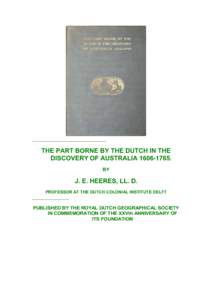 THE PART BORNE BY THE DUTCH IN THE DISCOVERY OF AUSTRALIA[removed]BY J. E. HEERES, LL. D. PROFESSOR AT THE DUTCH COLONIAL INSTITUTE DELFT