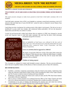 MEDIA BRIEF: NEW NRI REPORT USE OF LAND LEASES AS COLLATERAL FOR ACCESSING FINANCE PROPERTY & PROJECTS RESEARCH PROGRAM Tuesday 15th April 2014