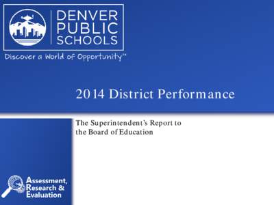 2014 District Performance The Superintendent’s Report to the Board of Education Contents of Presentation 1.