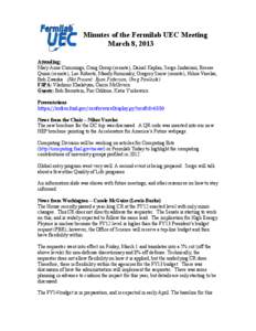Minutes of the Fermilab UEC Meeting March 8, 2013 Attending: Mary Anne Cummings, Craig Group (remote), Daniel Kaplan, Sergo Jindariani, Breese Quinn (remote), Lee Roberts, Mandy Rominsky, Gregory Snow (remote), Nikos Var