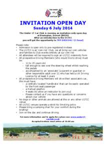 INVITATION OPEN DAY Sunday 6 July 2014 The Under 17 Car Club is running an invitation only open day at Bovington, Dorset (BH20) After an introduction to the U17CC you will get the opportunity to TRY DRIVING ! (1 hour)