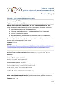 SQUARE Program (Suicide, Questions, Answers and Resources) Services and Support Suicide Crisis Support in South Australia In an emergency dial ‘000’.