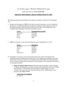 Arc Ecology, et al. v. Maritime Administration, et al. E.D. Cal. 2:07-cv[removed]GEB-KJN Quarterly Status Report, Quarter ending March 31, 2012 The following Quarterly Status Report is provided in accordance with Section V