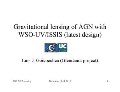 Gravitational lensing of AGN with WSO-UV/ISSIS (latest design) Luis J. Goicoechea (Glendama project)  ISSIS SWG meeting