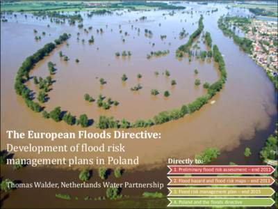 The European Floods Directive: Development of flood risk management plans in Poland Directly to: 1. Preliminary flood risk assessment – end 2011