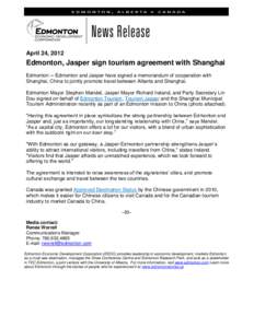 April 24, 2012  Edmonton, Jasper sign tourism agreement with Shanghai Edmonton ─ Edmonton and Jasper have signed a memorandum of cooperation with Shanghai, China to jointly promote travel between Alberta and Shanghai. 