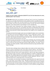 Press Release  Sunlight to jet fuel: European collaboration SOLAR-JET for the first time demonstrates the entire production path of “solar” kerosene 28th April 2014: With the first ever production of synthesized “s