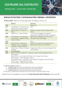 COSTRUIRE SUL COSTRUITO 25 febbraio 2015 – 25 marzo 2015 – 30 aprile 2015 RIQUALIFICAZIONE E RIGENERAZIONE URBANA: ESPERIENZE 25 Marzo 2015 – Brescia, Università degli Studi, Aula Magna (via Branze, 38) Relatori