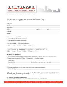 OUR MISSION IS TO MAKE BALTIMORE A MORE VIBRANT AND CREATIVE CITY.  Yes, I want to support the arts in Baltimore City! Please Print:  NAME: ________________________________________________________________________________