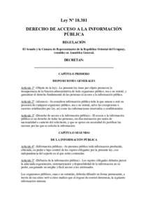 Ley Nº DERECHO DE ACCESO A LA INFORMACIÓN PÚBLICA REGULACIÓN El Senado y la Cámara de Representantes de la República Oriental del Uruguay, reunidos en Asamblea General,