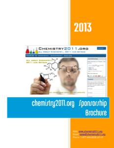 Web: www.chemistry2011.org Email: [removed] Phone: [removed]x2110 I would like to extend a warm welcome to you to participate in the ongoing development of www.chemistry2011.org through your corporat