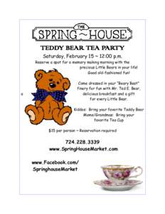 TEDDY BEAR TEA PARTY Saturday, February 15 ~ 12:00 p.m. Reserve a spot for a memory making morning with the precious Little Bears in your life! Good old-fashioned fun!