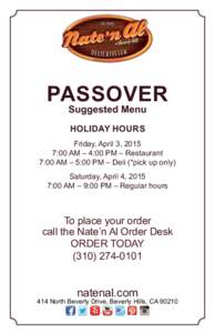 PASSOVER Suggested Menu HOLIDAY HOURS Friday, April 3, 2015 7:00 AM – 4:00 PM – Restaurant 7:00 AM – 5:00 PM – Deli (*pick up only)