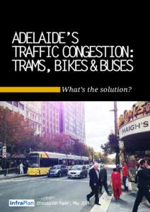 ADELAIDE’S TRAFFIC CONGESTION: TRAMS,BIKES&BUSES What’s the solution?  Discussion Paper, May 2014
