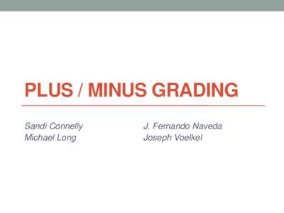 PLUS / MINUS GRADING Sandi Connelly Michael Long J. Fernando Naveda Joseph Voelkel