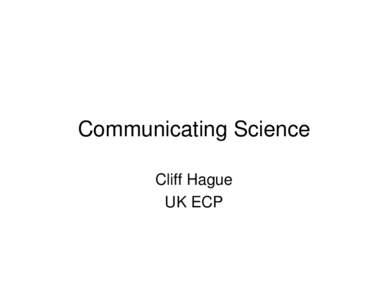 Microsoft PowerPoint - Cliff_Hague_Communicating Science [Compatibility Mode]