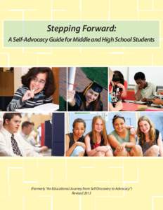 Stepping Forward: A Self-Advocacy Guide for Middle and High School Students (Formerly “An Educational Journey from Self Discovery to Advocacy”) Revised 2013