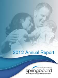 2012 Annual Report www.springboard.org Springboard Nonprofit Consumer Credit Management, Inc.