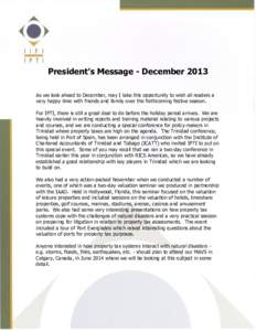 President’s Message - December 2013 As we look ahead to December, may I take this opportunity to wish all readers a very happy time with friends and family over the forthcoming festive season. For IPTI, there is still 