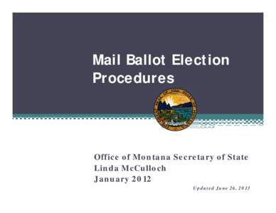 Mail Ballot Election Procedures Office of Montana Secretary of State Linda McCulloch January 2012