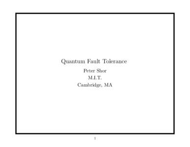 Quantum Fault Tolerance Peter Shor M.I.T. Cambridge, MA  1