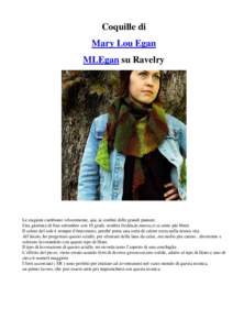 Coquille di Mary Lou Egan MLEgan su Ravelry Le stagioni cambiano velocemente, qui, ai confini delle grandi pianure. Una giornata di fine settembre con 10 gradi, sembra fredda,in marzo,ci si sente più liberi.