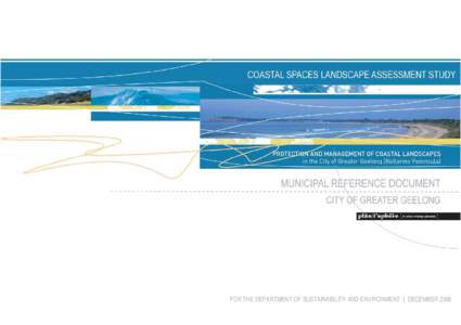 FOR THE DEPARTMENT OF SUSTAINABILITY AND ENVIRONMENT | DECEMBER 2006  Coastal Spaces Landscape Assessment Study [ City of Greater Geelong Municipal Reference Document ] Acknowledgments The Coastal Spaces Landscape Asse