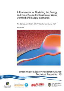 A Framework for Modelling the Energy and Greenhouse Implications of Water Demand and Supply Scenarios Tim Baynes1, Jim West1, John Vitkovsky2 and Murray Hall1 August 2009