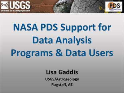 NASA PDS Support for Data Analysis Programs & Data Users Lisa Gaddis USGS/Astrogeology Flagstaff, AZ