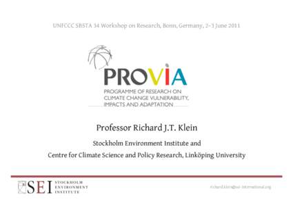 UNFCCC SBSTA 34 Workshop on Research, Bonn, Germany, 2–3 June[removed]Professor Richard J.T. Klein Stockholm Environment Institute and Centre for Climate Science and Policy Research, Linköping University