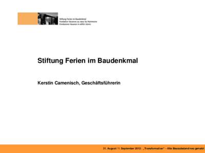 Stiftung Ferien im Baudenkmal Kerstin Camenisch, Geschäftsführerin UZH  31. August / 1. September 2012: „Transformation“ – Alte Bausubstand neu genutzt