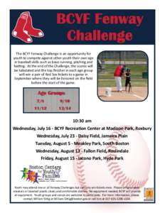 The BCYF Fenway Challenge is an opportunity for youth to compete against other youth their own age in baseball skills such as base running, pitching and batting. At the end of the Challenge, the scores will be tabulated 