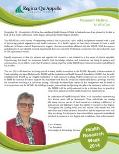 Research Matters... 		 to all of us November 30 – December 6, 2014 has been declared Health Research Week in Saskatchewan. I am pleased to be able to kick off this week’s celebration in the Regina Qu’Appelle Health