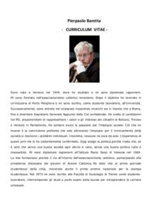 Pierpaolo Baretta - CURRICULUM VITAE - Sono nato a Venezia nel 1949, dove ho studiato e mi sono diplomato ragioniere. Mi sono formato nell’associazionismo cattolico veneziano. Dopo il diploma ho lavorato in un’indust