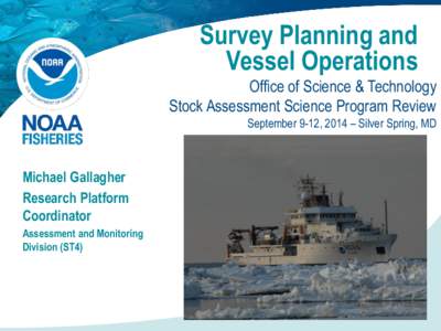 Survey Planning and Vessel Operations Office of Science & Technology Stock Assessment Science Program Review September 9-12, 2014 – Silver Spring, MD