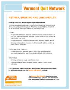 ASTHMA, SMOKING AND LUNG HEALTH Smoking has severe effects on your lungs and your health. Smoking causes serious illnesses that affect your breathing, like pneumonia, chronic bronchitis, and emphysema. And, smokers are 1