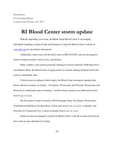 Press Release For Immediate Release: Contact: Frank Prosnitz, [removed]RI Blood Center storm update With the impending snowstorm, the Rhode Island Blood Center is encouraging