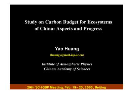 Study on Carbon Budget for Ecosystems of China: Aspects and Progress Yao Huang ()