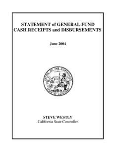 STATEMENT of GENERAL FUND CASH RECEIPTS and DISBURSEMENTS June 2004 STEVE WESTLY California State Controller