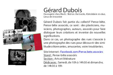 Gérard Dubois  Ouvrage(s) chez Blurb : Red on the tracks, Abécédaire en duo, Lieux de rencontre  Gérard Dubois fait partie du collectif Pense-bête.